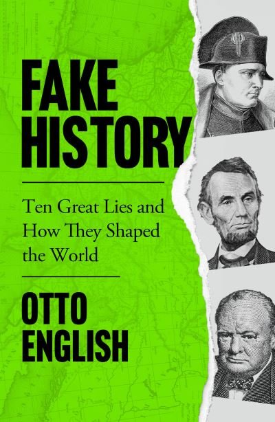 Cover for Otto English · Fake History: Ten Great Lies and How They Shaped the World (Paperback Book) (2022)