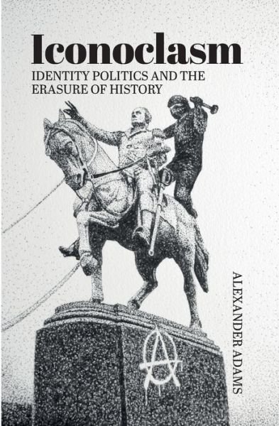Cover for Alexander Adams · Iconoclasm, Identity Politics and the Erasure of History - Societas (Paperback Bog) (2020)