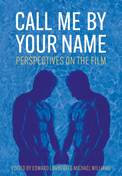 Call Me by Your Name: Perspectives on the Film - Trajectories of Italian Cinema and Media (Hardcover Book) (2024)