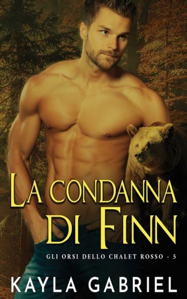 Cover for Kayla Gabriel · La condanna di Finn - Gli Orsi Dello Chalet Rosso (Paperback Bog) (2020)