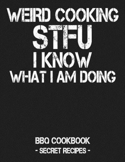 Cover for Pitmaster Bbq · Weird Cooking - Stfu I Know What I Am Doing (Paperback Book) (2019)