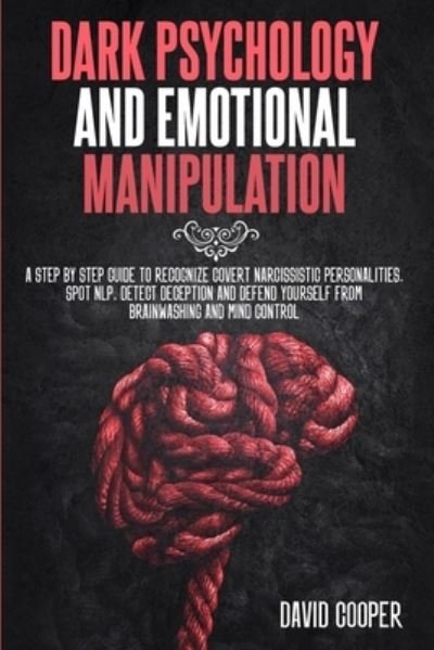 Cover for David Cooper · Dark Psychology &amp; Emotional Manipulation: A step by step guide to Recognize Covert Narcissistic Personalities, Spot NLP, Detect Deception and Defend Yourself from Brainwashing and Mind Control (Taschenbuch) (2020)