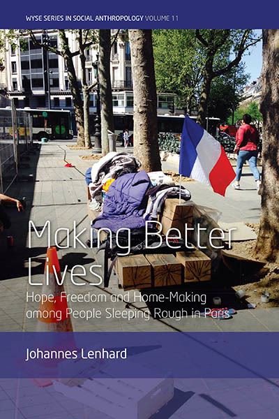 Cover for Johannes Lenhard · Making Better Lives: Hope, Freedom and Home-Making among People Sleeping Rough in Paris - WYSE Series in Social Anthropology (Paperback Book) (2024)