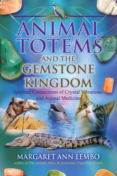 Cover for Margaret Ann Lembo · Animal Totems and the Gemstone Kingdom: Spiritual Connections of Crystal Vibrations and Animal Medicine (Paperback Book) (2018)
