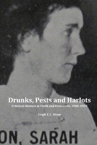 Cover for Leigh S. L. Straw · Drunks, Pests and Harlots: Criminal Women in Perth and Fremantle, 1900-1939 (Paperback Book) (2013)