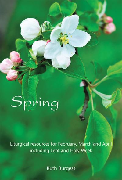 Cover for Ruth Burgess · Spring: Liturgical resources for February, March and April including Lent and Holy Week (Paperback Book) (2019)