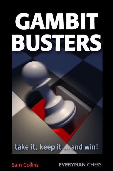 Gambit Busters: Take it, Keep it ... and Win! - Sam Collins - Książki - Everyman Chess - 9781857446425 - 7 grudnia 2010
