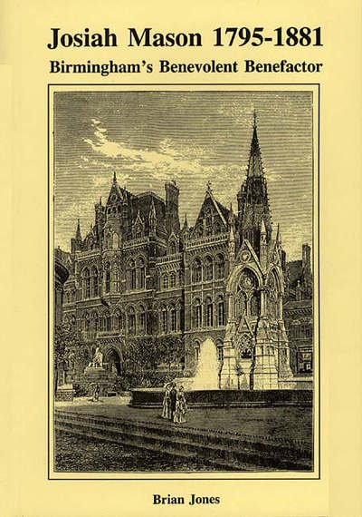 Cover for Brian Jones · Josiah Mason, 1795-1881: Birmingham's Benevolent Benefactor - An Appraisal of His Life and Work (Paperback Book) (1995)