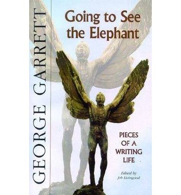 Going to See the Elephant: Pieces of a Writing Life - George Garrett - Books - Texas Review Press - 9781881515425 - May 30, 2002