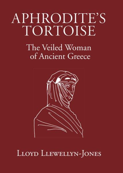 Cover for Lloyd Llewellyn-Jones · Aphrodite's Tortoise: The Veiled Woman of Ancient Greece (Paperback Book) (2010)