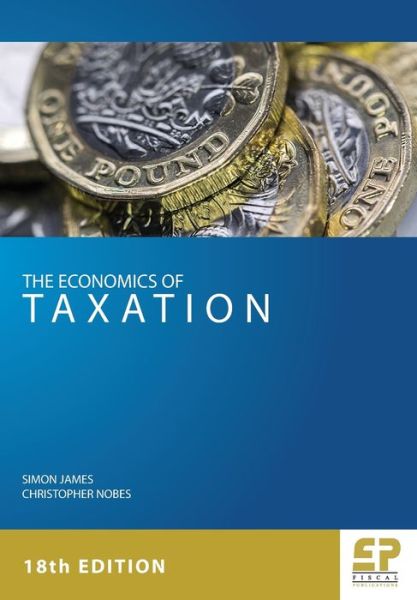 The Economics of Taxation (18th edition) - Simon James - Bøker - Fiscal Publications - 9781906201425 - 1. august 2018