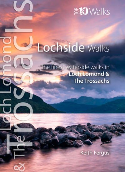 Cover for Keith Fergus · Lochside Walks: The Finest Waterside Walks in Loch Lomond &amp; the Trossachs - Top 10 Walks: Loch Lomond &amp; the Trossachs (Pocketbok) (2016)