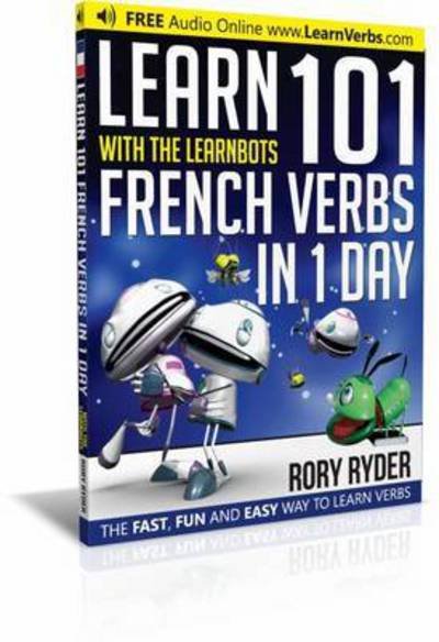 Cover for Rory Ryder · Learn 101 French Verbs In 1 day: With LearnBots - LearnBots (Pocketbok) [2 Revised edition] (2014)