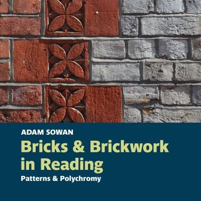 Cover for Adam Sowan · Bricks and Brickwork in Reading: Patterns and polychromy (Taschenbuch) (2020)