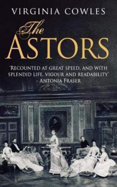 The Astors - Virginia Cowles - Books - Endeavour Press - 9781911445425 - July 3, 2017