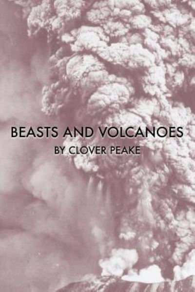 Cover for Clover Peake · Beasts &amp; Volcanoes (Book) (2019)