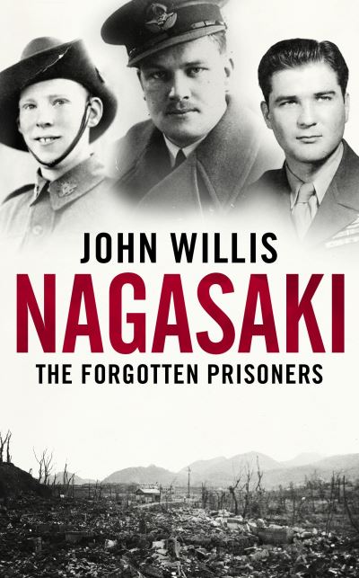 Cover for John Willis · Nagasaki: The Forgotten Prisoners (Hardcover Book) (2022)