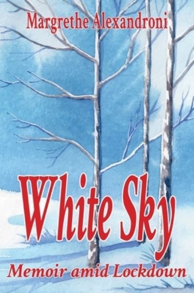 White Sky: Memoir amid Lockdown - Margrethe Alexandroni - Livres - aSys Publishing - 9781913438425 - 10 mars 2021