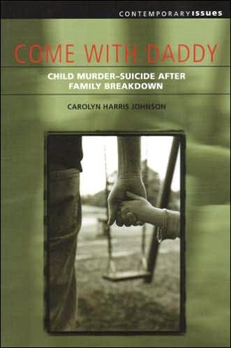 Carolyn Harris Johnson · Come with Daddy: Child Murder-suicide After Family Breakdown (Contemporary Issues) (Paperback Bog) (2005)