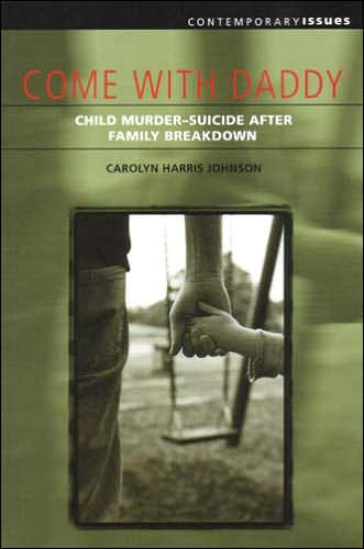 Come with Daddy: Child Murder-suicide After Family Breakdown (Contemporary Issues) - Carolyn Harris Johnson - Bøger - UWA Publishing - 9781920694425 - 1. maj 2005