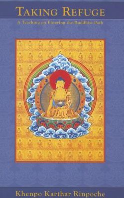 Taking Refuge: a Teaching on Entering the Buddhist Path - Khenpo Karthar Rinpoche - Books - KTD Publications - 9781934608425 - March 29, 2013