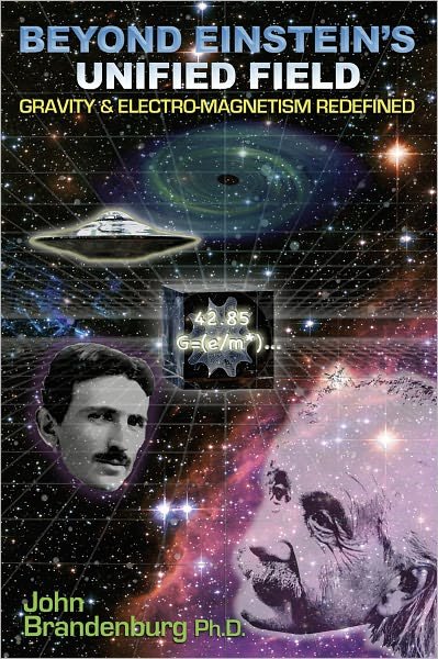 Cover for Brandenburg, John (John Brandenburg) · Beyond Einstein's Unified Field: Gravity &amp; Electro-Megnetism Redefined (Paperback Book) (2011)