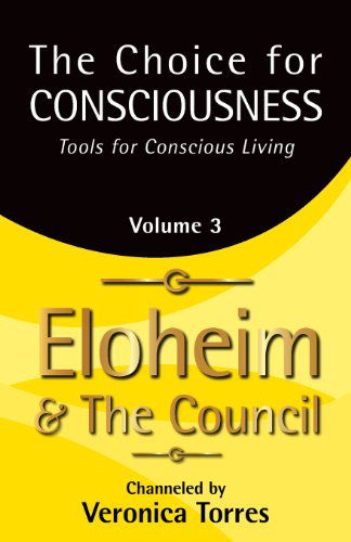 Cover for Eloheim and the Council · The Choice for Consciousness, Tools for Conscious Living: Vol. 3 (Volume 3) (Paperback Book) (2013)