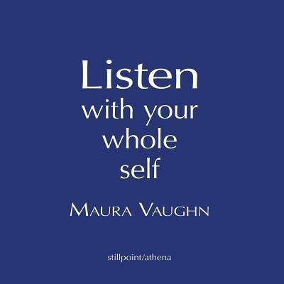 Cover for Maura Vaughn · Listen with Your Whole Self (Paperback Book) (2016)