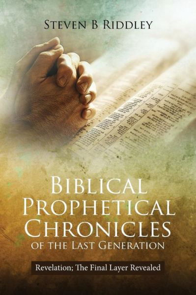 Cover for Steven B Riddley · Biblical Prophetical Chronicles of the Last Generation (Paperback Book) (2018)
