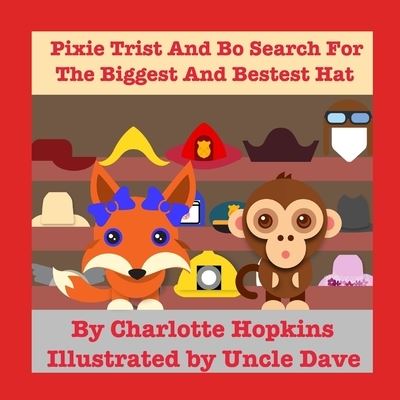 Pixie Trist and Bo Search for the Biggest and Bestest Hat - Charlotte Hopkins - Books - Higher Ground Books & Media - 9781949798425 - October 23, 2019