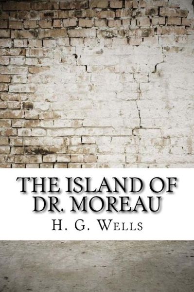 The Island of Dr. Moreau - H G Wells - Books - Createspace Independent Publishing Platf - 9781974378425 - August 11, 2017