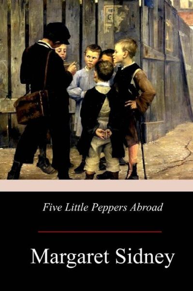 Five Little Peppers Abroad - Margaret Sidney - Książki - Createspace Independent Publishing Platf - 9781975706425 - 31 sierpnia 2017