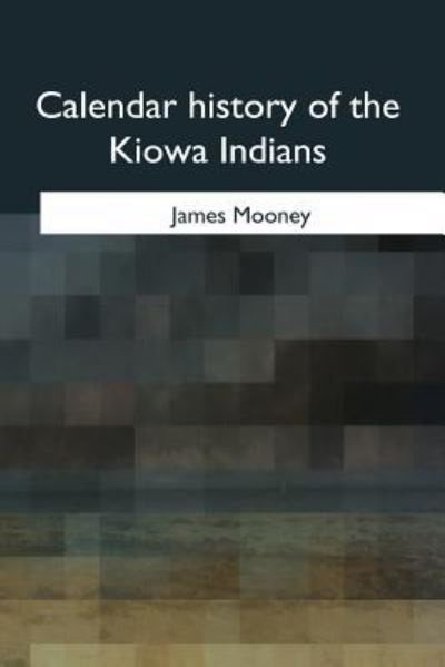 Cover for James Mooney · Calendar history of the Kiowa Indians (Taschenbuch) (2017)