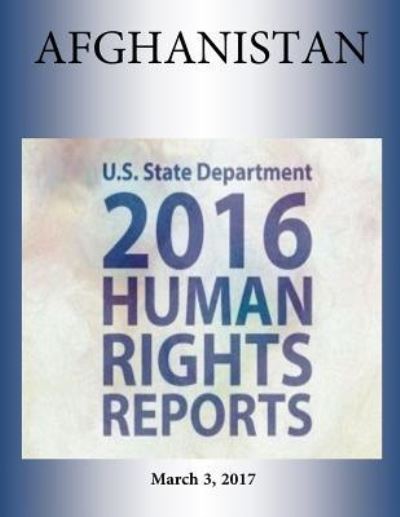 Cover for U S State Department · AFGHANISTAN 2016 HUMAN RIGHTS Report (Paperback Book) (2017)