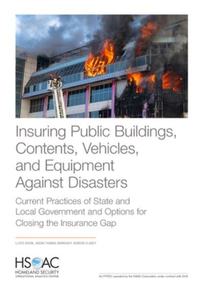 Insuring Public Buildings, Contents, Vehicles, and Equipment Against Disasters: Current Practices of State and Local Government and Options for Closing the Insurance Gap - Lloyd Dixon - Books - RAND - 9781977405425 - November 30, 2020