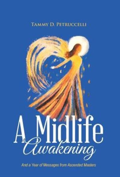 A Midlife Awakening - Tammy D Petruccelli - Books - Balboa Press - 9781982201425 - March 30, 2018