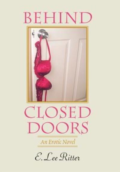 Behind Closed Doors - E Lee Ritter - Bøger - Xlibris US - 9781984520425 - 7. juni 2018