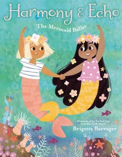 Cover for Brigette Barrager · Harmony &amp; Echo: The Mermaid Ballet (Hardcover Book) (2023)
