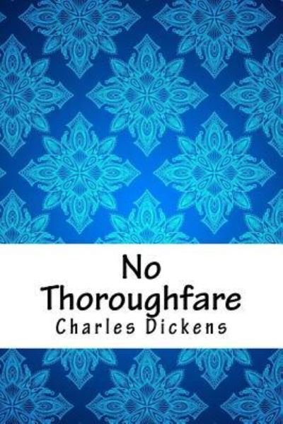 No Thoroughfare - Dickens - Libros - Createspace Independent Publishing Platf - 9781986638425 - 15 de abril de 2018