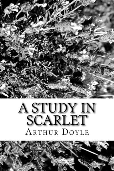 A Study In Scarlet - Sir Arthur Conan Doyle - Książki - Createspace Independent Publishing Platf - 9781986641425 - 20 marca 2018