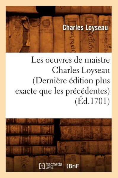 Cover for Charles Loyseau · Les Oeuvres de Maistre Charles Loyseau (Derniere Edition Plus Exacte Que Les Precedentes) (Ed.1701) - Sciences Sociales (Paperback Book) [1701 edition] (2012)