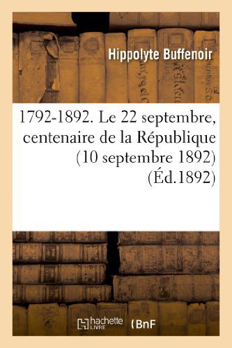 Cover for Buffenoir-h · 1792-1892. Le 22 Septembre, Centenaire De La République (10 Septembre 1892) (French Edition) (Paperback Book) [French edition] (2013)