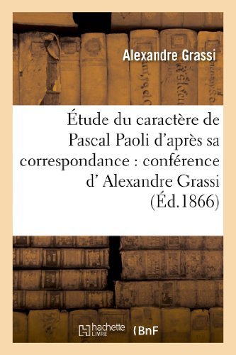 Cover for Grassi-a · Etude Du Caractere De Pascal Paoli D'apres Sa Correspondance: Conference De M. Alexandre Grassi (Paperback Book) [French edition] (2013)
