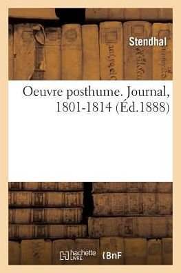 Oeuvre Posthume. Journal, 1801-1814 - Stendhal - Books - Hachette Livre - BNF - 9782019227425 - March 1, 2018