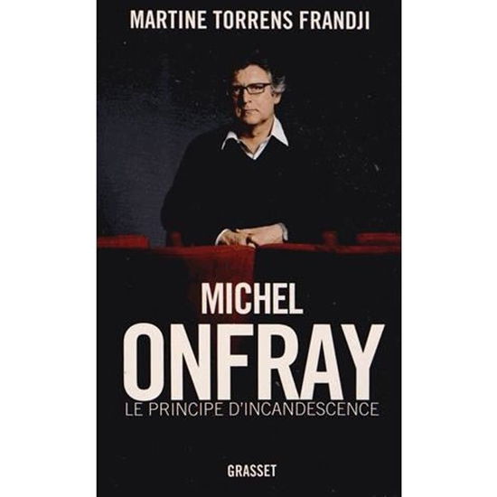 Cover for Michel Onfray, le principe d'incandescence (MERCH) (2019)