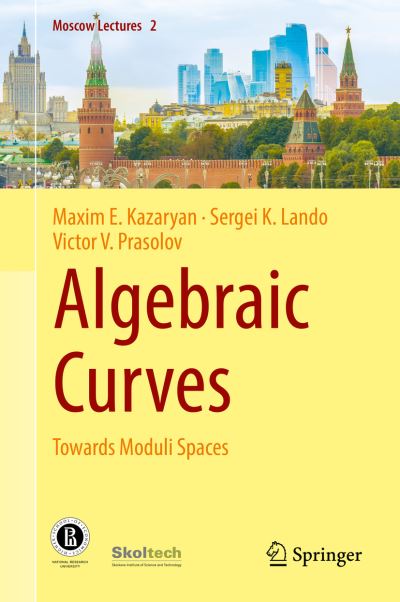 Cover for Maxim E. Kazaryan · Algebraic Curves: Towards Moduli Spaces - Moscow Lectures (Hardcover Book) [2018 edition] (2019)