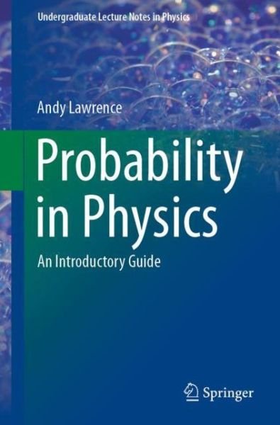 Cover for Andy Lawrence · Probability in Physics: An Introductory Guide - Undergraduate Lecture Notes in Physics (Paperback Bog) [1st ed. 2019 edition] (2019)