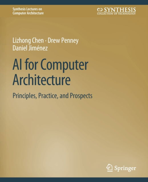 Cover for Lizhong Chen · AI for Computer Architecture: Principles, Practice, and Prospects - Synthesis Lectures on Computer Architecture (Paperback Book) (2020)