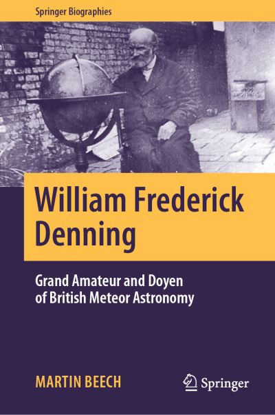 Cover for Martin Beech · William Frederick Denning: Grand Amateur and Doyen of British Meteor Astronomy - Springer Biographies (Hardcover Book) [1st ed. 2023 edition] (2023)