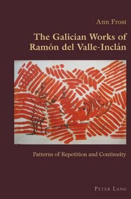 Cover for Ann Frost · The Galician Works of Ramon del Valle-Inclan: Patterns of Repetition and Continuity - Hispanic Studies: Culture and Ideas (Paperback Book) [New edition] (2010)